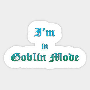 I'm in Goblin Mode Sticker